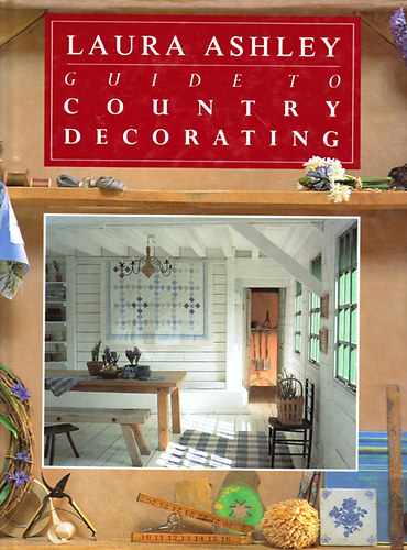Lorrie Mack; Lucinda Egerton; Jane Newdick - Laura Ashley Guide to Country Decorating