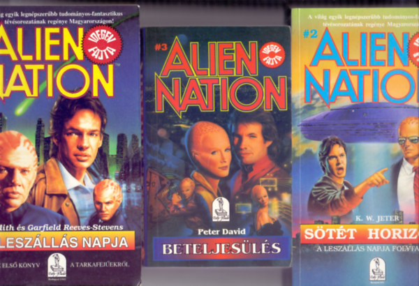 Judith �s Garfield Reeves-Stevens - K. W. Jeter - Peter David - Alien Nation / Idegen fajta 1-3.: A lesz�ll�s napja (Az els� k�nyv a tarkafej�ekr�l) + S�t�t horizont (A lesz�ll�s napja folytat�sa) + Beteljes�l�s (A l�legzetel�ll�t�an izgalmas sci-fi sorozat harmadik, befejez� k�tete)