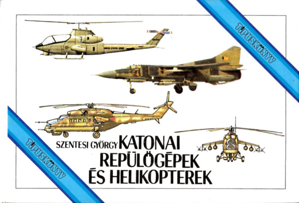 Szentesi Gy�rgy - Katonai rep�l�g�pek �s helikopterek