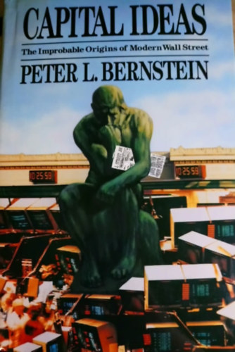 Peter L. Bernstein - Capital Ideas - The Improbable Origins of Modern Wall Street