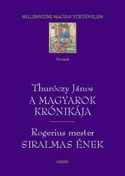 Thurczy Jnos; Rogerius mester - A magyarok krnikja - Siralmas nek (Millenniumi magyar trtnelem)