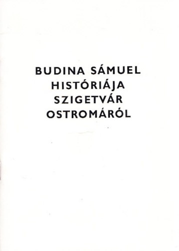 Molnr Imre  (ford. s jegyzet) - Budina Smuel histrija Szigetvr 1566. vi ostromrl (latinul is)
