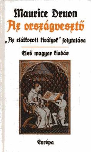 Maurice Druon - Az el�tkozott kir�lyok VII.-Az orsz�gveszt�