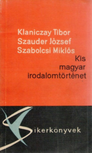 Szauder Jzsef, Szabolcsi Mikls Klaniczay Tibor - Kis magyar irodalomtrtnet