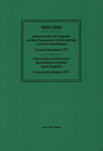 Tirnitz Jzsef - A Mria Terzia-kori rbrrendezs kilenc krdpontos vizsglatai Sopron vrmegyben - II.Nmet nyelv vallomsok (1767)