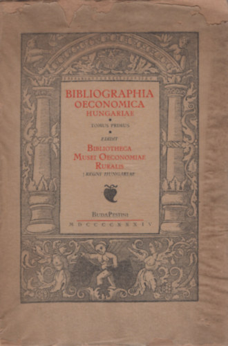Bibliographia Oeconomica Hungariae Tomus primus