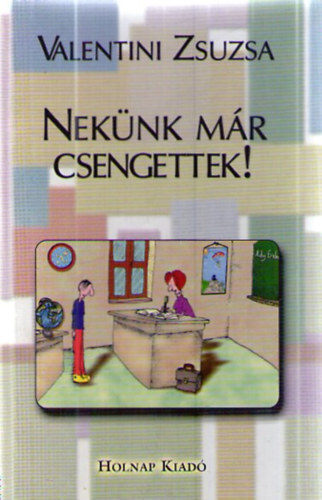 Valentini Zsuzsa - Nek�nk m�r csengettek!