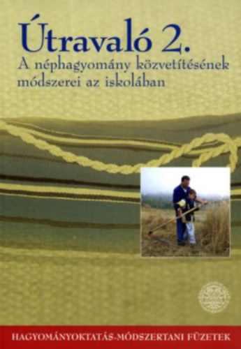 Benedek Krisztina - Sándor Ildikó - Útravaló 2. - A néphagyomány közvetítésének módszerei az iskolában