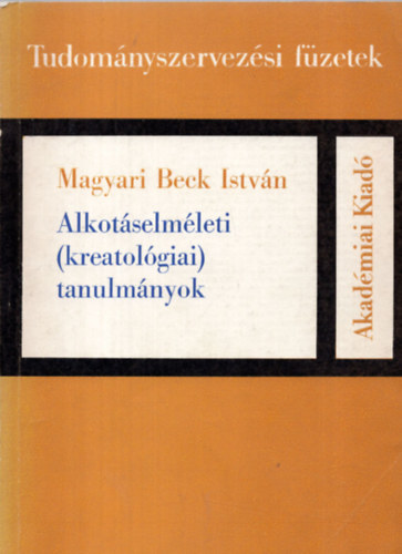 Magyari Beck Istvn - Alkotselmleti (kreatolgiai) tanulmnyok