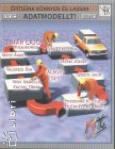 Vgh Krisztina; Szigeti Judit; Vathy gnes; Timr Lajos; Telekesi va; Vass Izabella; Kocsis Tnde; Priskinnr. Zsuzsa; Erdyin Mari; Ttrai Jzsef - ptsnk knnyen s lassan adatmodellt!