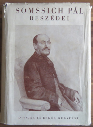 �sszegy�jt�tte: Somssich Mikl�s, Hor�nszky Lajos Somssich P�l - Somssich P�l besz�dei 1843-1888