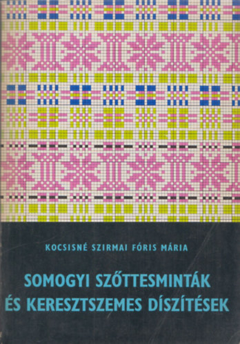 Kocsisn Szirmai Fris Mria - Somogyi szttesmintk s keresztszemes dsztsek