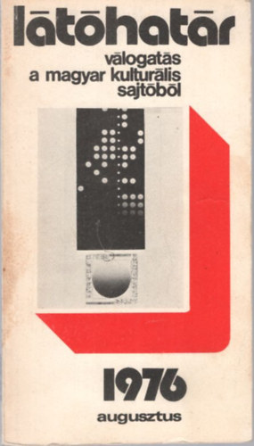 Czine Mih�ly , Kenyeres Zolt�n Szabolcsi Mikl�s (szerk.) - L�t�hat�r - v�logat�s a magyar kultur�lis sajt�b�l 1976 augusztus