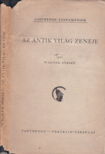 Wagner J�zsef - Az antik vil�g zen�je (Parthenon-tanulm�nyok 6.)