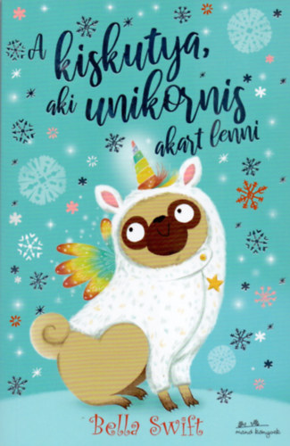Bella Swift - A kiskutya, aki unikornis akart lenni