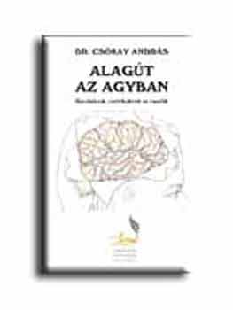 Dr. Cskay Andrs - Alagt az agyban - Gondolatok, cselekedetek s csodk