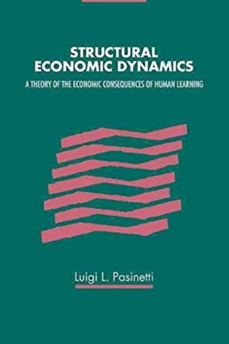 Luigi L. Pasinetti - Structural Economic Dynamics - A Theory of the Economic Consequences of Human Learning
