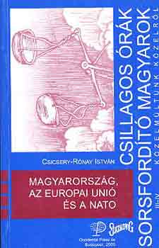 Csicsery-R�nay Istv�n - Magyarorsz�g, az Eur�pai Uni� �s A Nato (csillagos �r�k, ...)