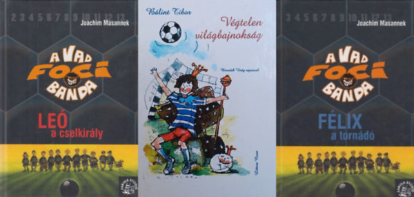 Blint Tibor Joachim Masannek - 3 db ifjsgi knyv a focirl: A vad foci banda 1. - Le a cselkirly + A vad foci banda 2. - Flix a tornd + Vgtelen vilgbajnoksg