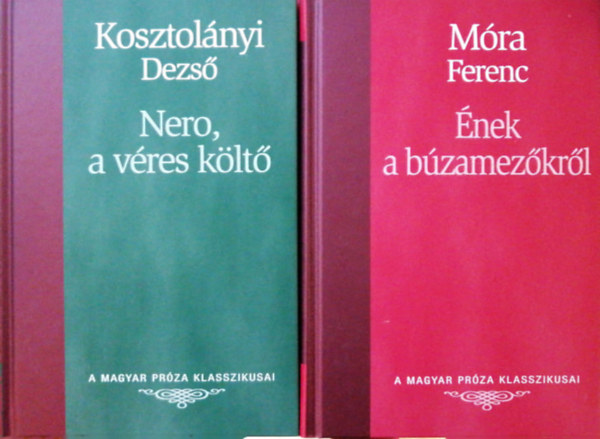 Móra Ferenc Kosztolányi Dezső - A Magyar Próza Klasszikusai : 20. Nero, a véres költő, 21. Ének a búzamezőkről