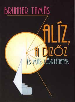 Brunner Tamás - Alíz, a dizőz és más történetek