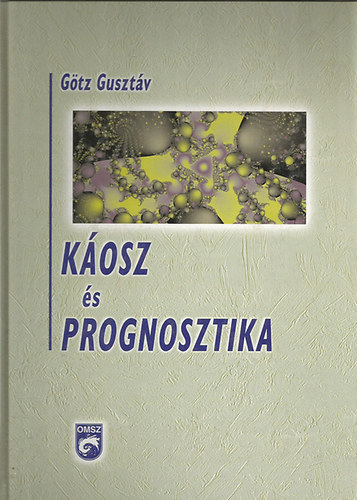 Gtz Gusztv - Kosz s Prognosztika (Szemelvnyek a dinamikai rendszerek elmletnek s lgkrdinamikai alkalmazsainak tmakrbl)