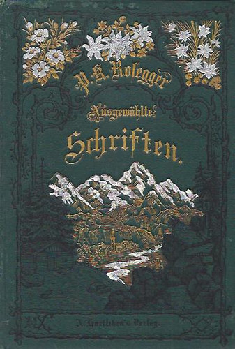 Peter Rosegger - Schriften: Die Aelpler in Ihren Walden - Dorftypen Geschildert