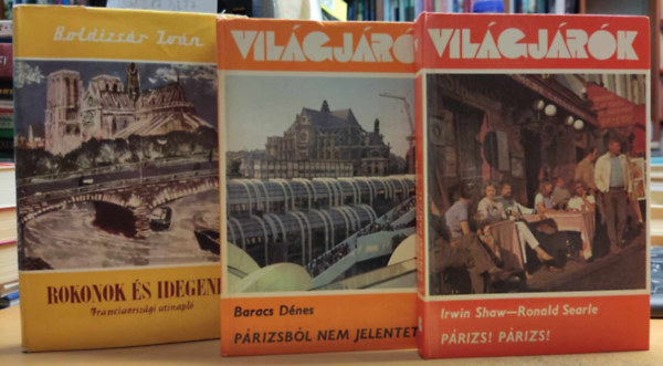 Baracs Dénes, Irwin Shaw-Ronald Searle Boldizsár Iván - 3 db Világjárók, Franciaország: Rokonok és idegenek (32) + Párizs! Párizs! (140) + Párizsból nem jelentettem (156)