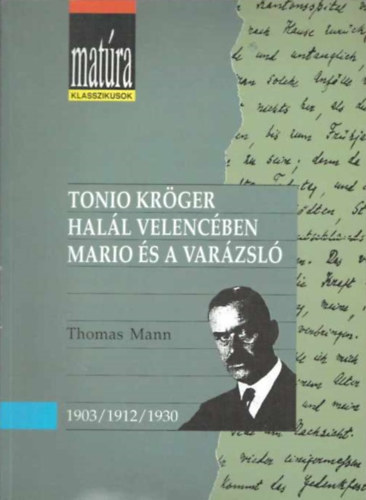 Thomas Mann - Tonio Kr�ger - Hal�l Velenc�ben - Mario �s a var�zsl� (Mat�ra klasszikusok)