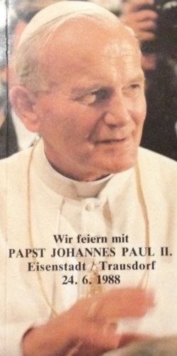 Wir feiern mit Papst Johannes Paul II. Eisenstadt / Trausdorf, 24. 6. 1988.