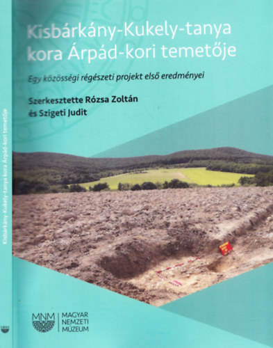 Szigeti Judit Rzsa Zoltn - Kisbrkny-Kukely-tanya kora rpd-kori temetje - Egy kzssgi rgszeti projekt els eredmnyei