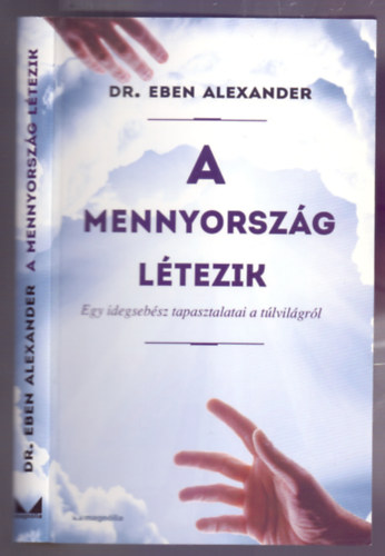 Dr. Eben Alexander - A Mennyorsz�g l�tezik - Egy idegseb�sz tapasztalatai a t�lvil�gr�l