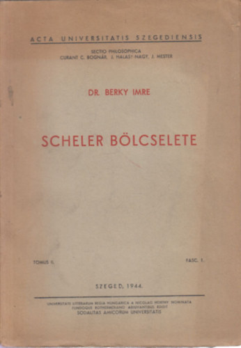 Dr. Berky Imre - Scheler bölcselete (Acta universitas Szegediensis Tomus II. Fasc. 1.)