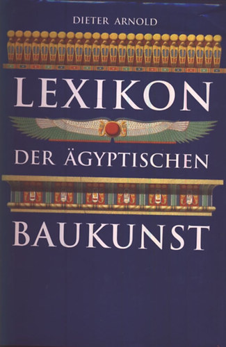 Dieter Arnold - Lexikon der Agyptischen Baukunst