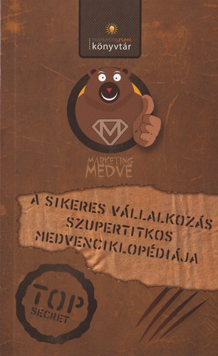 Marketing Medve - A sikeres vállalkozás szupertitkos medvenciklopédiája - Top Secret