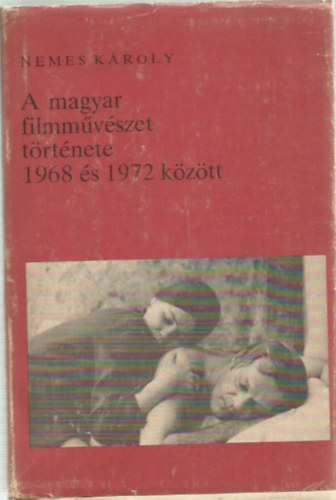 Nemes Kroly - A magyar filmmvszet trtnete 1968 s 1972 kztt (Filmmvszeti knyvtr 60.)