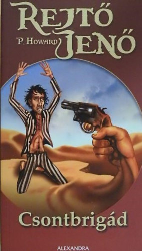 Rejtő Jenő (P. Howard) - Csontbrigád (Alexandra kiadó 2007-es kiadás)