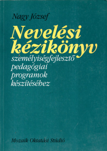 Nagy Jzsef - Nevelsi kziknyv szemlyisgfejleszt pedaggiai programok ksztshez