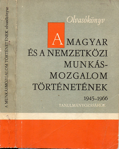 MSZMP Budapesti Bizottsga - Olvasknyv a magyar s a nemzetkzi munksmozgalom trtnetnek tanulmnyozshoz 1945-1966