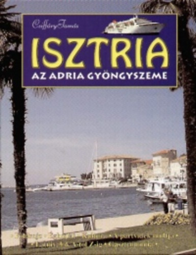 Csiffáry Tamás - Isztria - Az Adria gyöngyszeme