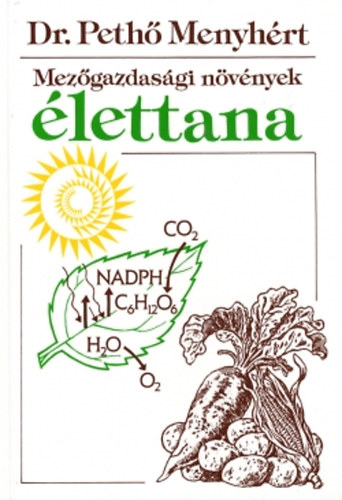 Pethő Menyhért - Mezőgazdasági növények élettana 2. átd. kiad. utánny.