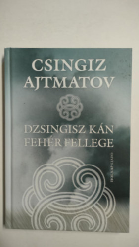 Csingiz Ajtmatov - Dzsingisz k�n feh�r fellege