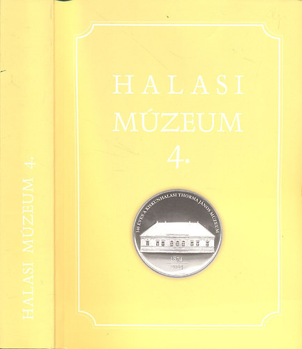 Szakl Aurl  (szerk.) - Halasi Mzeum 4. (Emlkknyv a Thorma Jnos Mzeum 140. vforduljra)