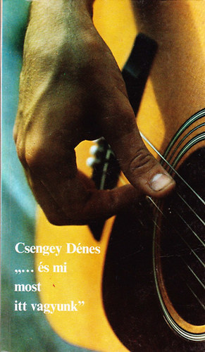 Csengey Dénes - ...és mi most itt vagyunk