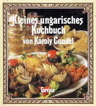 Kroly Gundel - Gundel - Kleines Ungarisches Kochbuch