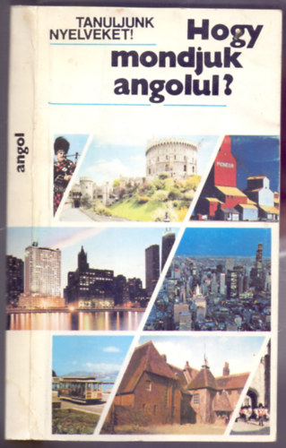 Antal M�ria - Heller Anna - Hogy mondjuk angolul? (Egyszer�bb besz�dhelyzetek - Harmadik kiad�s)