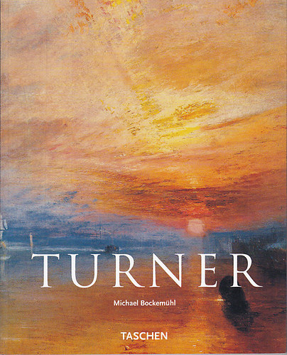Michael Bockemühl - J. M. W. Turner - A fény és a szín világa (Taschen)