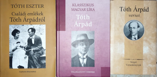 T�th Eszter T�th �rp�d - 3db T�th �rp�ddal kapcsolatos k�nyv - T�th Eszter-Csal�di eml�kek T�th �rp�dr�l; T�th �rp�d versei; Klasszikus magyar l�ra-T�th �rp�d