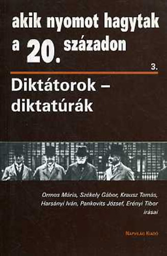 Napvilg Kiad - Akik nyomot hagytak a 20. szzadon 3.(Dikttorok - diktatrk)