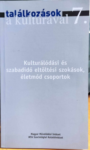 Hunyadi Zsuzsa - Kultur�l�d�si �s szabadid� elt�lt�si szok�sok, �letm�d csoportok (Tal�lkoz�sok a kult�r�val 7.)